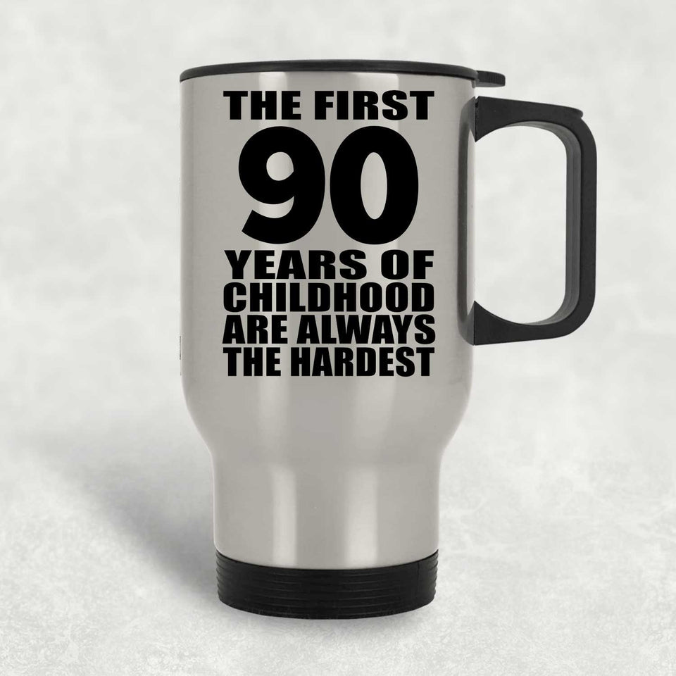 90th Birthday First 90 Years of Childhood Are The Hardest - Silver Travel Mug