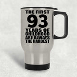 93rd Birthday First 93 Years of Childhood Are The Hardest - Silver Travel Mug