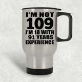 109th Birthday I'm Not 109 I'm 18 With 91 Years Experience - Silver Travel Mug