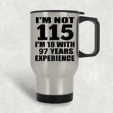 115th Birthday I'm Not 115 I'm 18 With 97 Years Experience - Silver Travel Mug