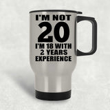 20th Birthday I'm Not 20 I'm 18 With 2 Years Experience - Silver Travel Mug
