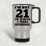 21st Birthday I'm Not 21 I'm 18 With 3 Years Experience - Silver Travel Mug