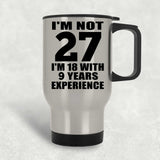 27th Birthday I'm Not 27 I'm 18 With 9 Years Experience - Silver Travel Mug