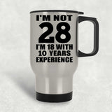 28th Birthday I'm Not 28 I'm 18 With 10 Years Experience - Silver Travel Mug