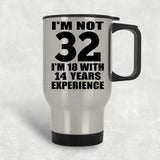 32nd Birthday I'm Not 32 I'm 18 With 14 Years Experience - Silver Travel Mug