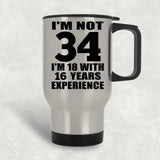 34th Birthday I'm Not 34 I'm 18 With 16 Years Experience - Silver Travel Mug