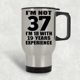 37th Birthday I'm Not 37 I'm 18 With 19 Years Experience - Silver Travel Mug
