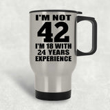 42nd Birthday I'm Not 42 I'm 18 With 24 Years Experience - Silver Travel Mug