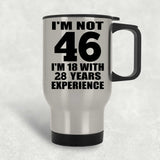 46th Birthday I'm Not 46 I'm 18 With 28 Years Experience - Silver Travel Mug
