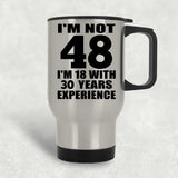 48th Birthday I'm Not 48 I'm 18 With 30 Years Experience - Silver Travel Mug