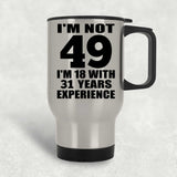 49th Birthday I'm Not 49 I'm 18 With 31 Years Experience - Silver Travel Mug