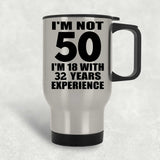50th Birthday I'm Not 50 I'm 18 With 32 Years Experience - Silver Travel Mug