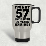 57th Birthday I'm Not 57 I'm 18 With 39 Years Experience - Silver Travel Mug