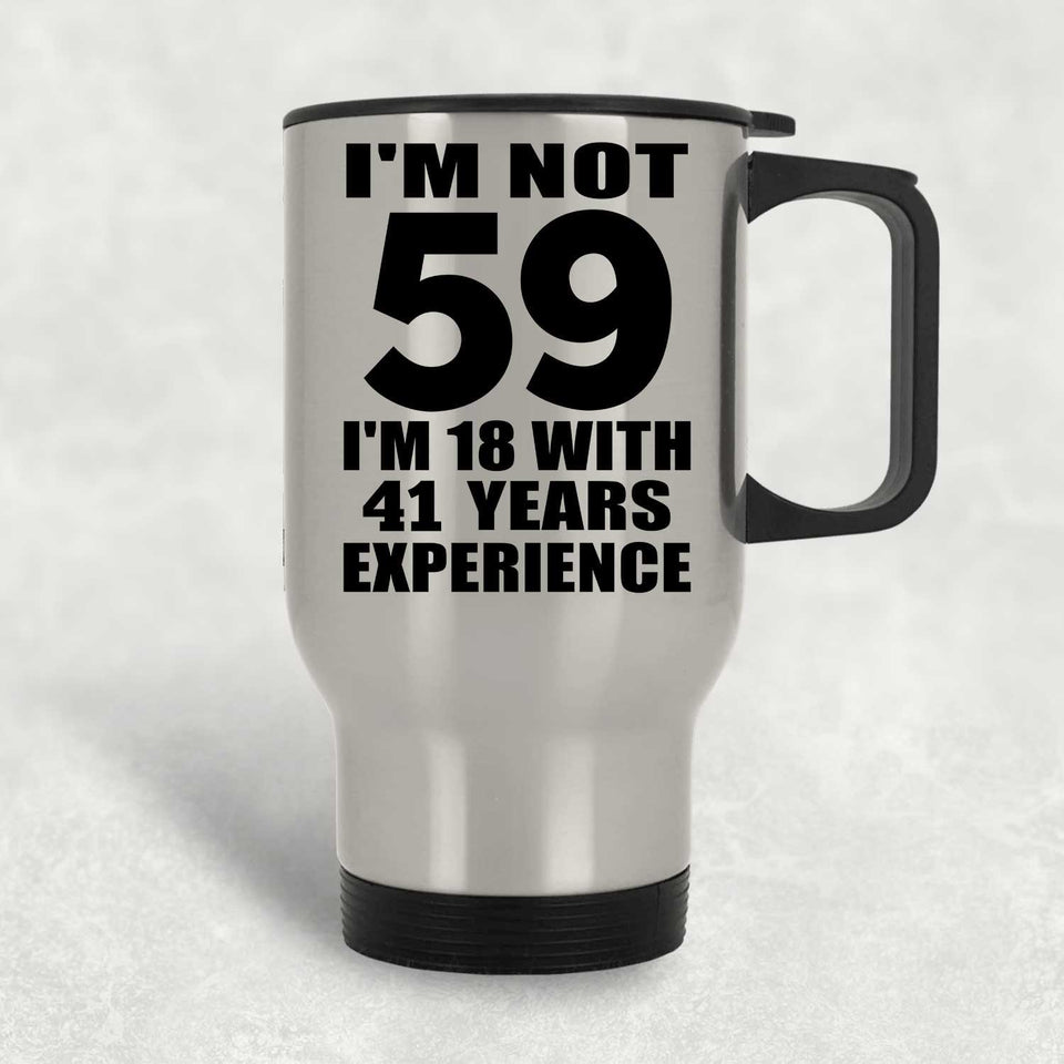 59th Birthday I'm Not 59 I'm 18 With 41 Years Experience - Silver Travel Mug