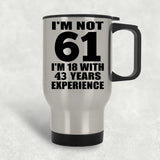 61st Birthday I'm Not 61 I'm 18 With 43 Years Experience - Silver Travel Mug