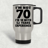 70th Birthday I'm Not 70 I'm 18 With 52 Years Experience - Silver Travel Mug