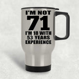 71st Birthday I'm Not 71 I'm 18 With 53 Years Experience - Silver Travel Mug