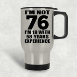 76th Birthday I'm Not 76 I'm 18 With 58 Years Experience - Silver Travel Mug