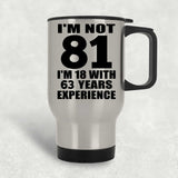 81st Birthday I'm Not 81 I'm 18 With 63 Years Experience - Silver Travel Mug