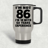 86th Birthday I'm Not 86 I'm 18 With 68 Years Experience - Silver Travel Mug