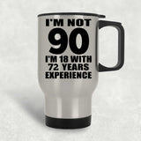 90th Birthday I'm Not 90 I'm 18 With 72 Years Experience - Silver Travel Mug