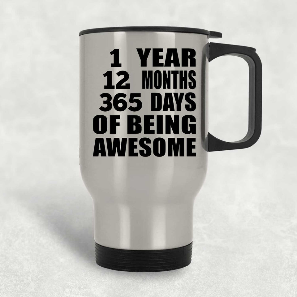 1st Birthday 1 Year 12 Months 365 Days Of Awesome - Silver Travel Mug