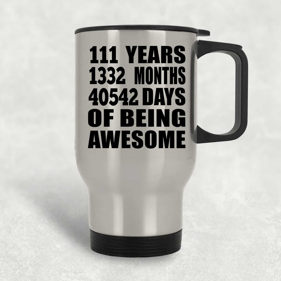 111th Birthday 111 Years 1332 Months 40542 Days Of Awesome - Silver Travel Mug