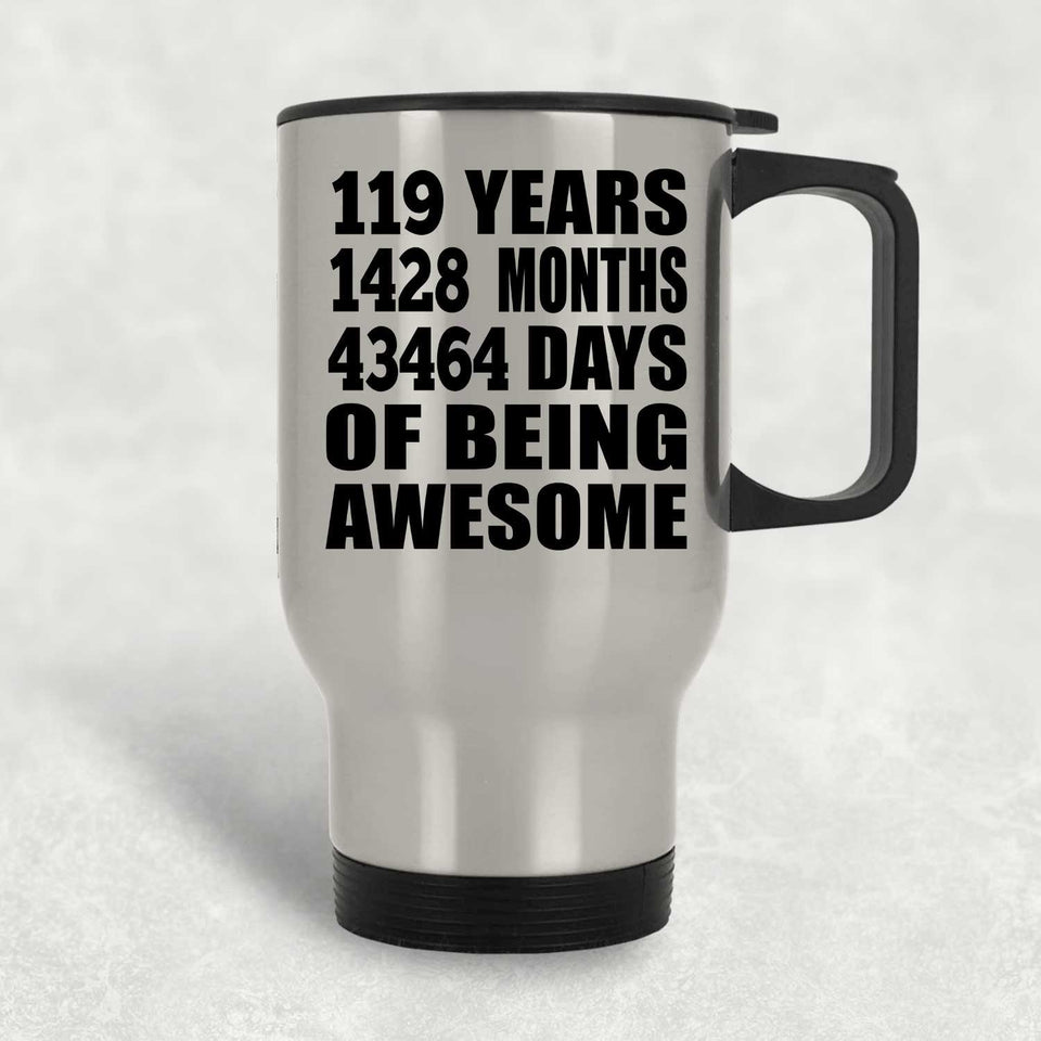 119th Birthday 119 Years 1428 Months 43464 Days Of Awesome - Silver Travel Mug