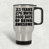 23rd Birthday 23 Years 276 Months 8400 Days Of Awesome - Silver Travel Mug