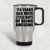 74th Birthday 74 Years 888 Months 27028 Days Of Awesome - Silver Travel Mug