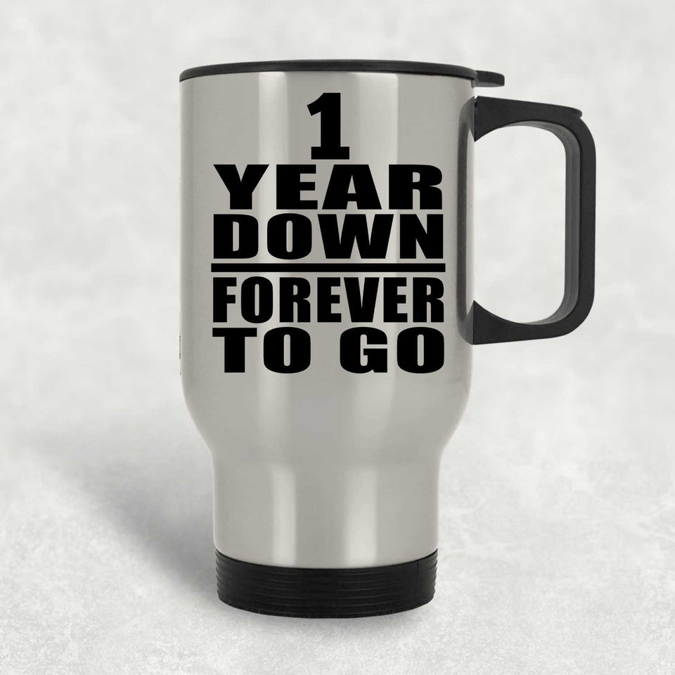 1st Anniversary 1 Year Down Forever to Go - Silver Travel Mug