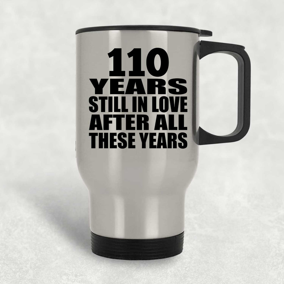 110th Anniversary 110 Years Still In Love After These Years - Silver Travel Mug