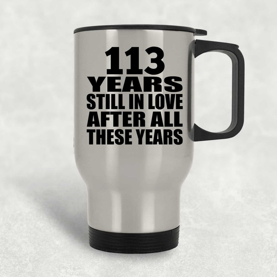 113th Anniversary 113 Years Still In Love After These Years - Silver Travel Mug