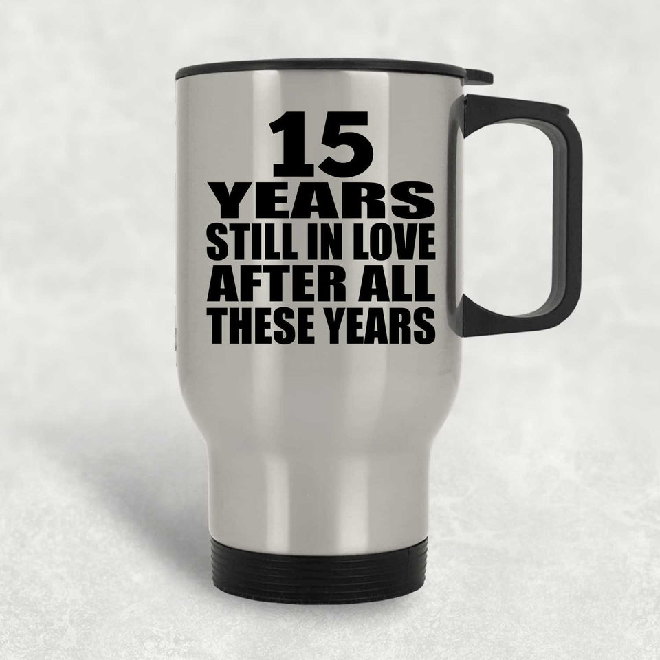 15th Anniversary 15 Years Still In Love After These Years - Silver Travel Mug