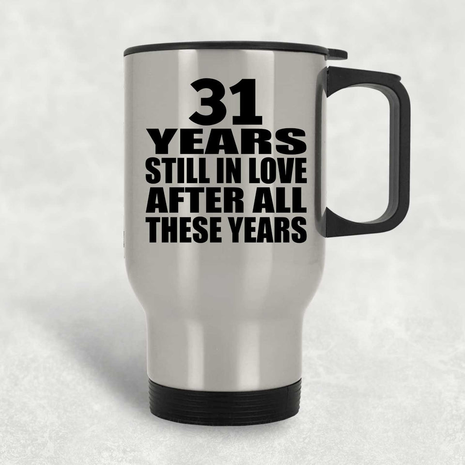 31st Anniversary 31 Years Still In Love After These Years - Silver Travel Mug