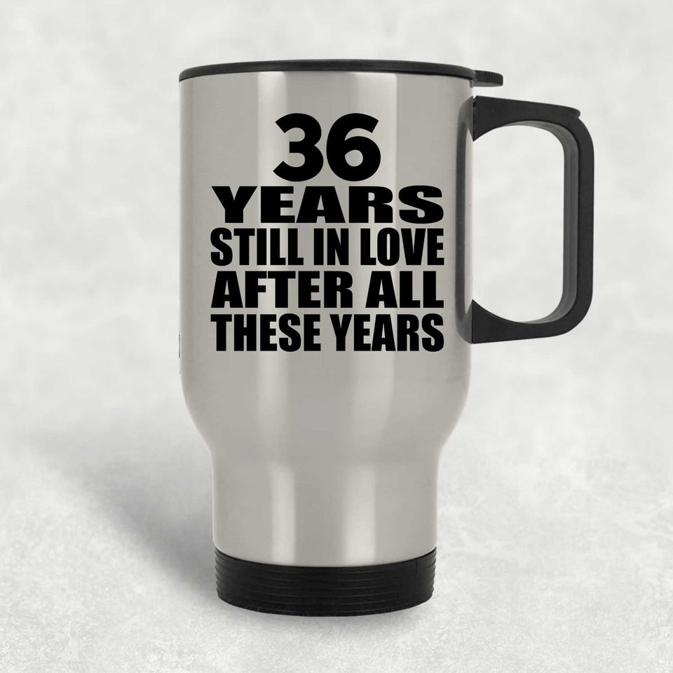 36th Anniversary 36 Years Still In Love After These Years - Silver Travel Mug