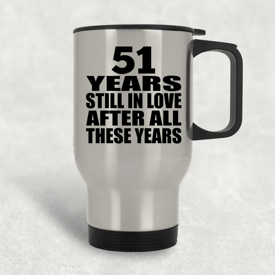 51st Anniversary 51 Years Still In Love After These Years - Silver Travel Mug