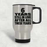6th Anniversary 6 Years Still In Love After These Years - Silver Travel Mug
