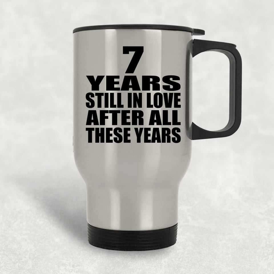 7th Anniversary 7 Years Still In Love After These Years - Silver Travel Mug