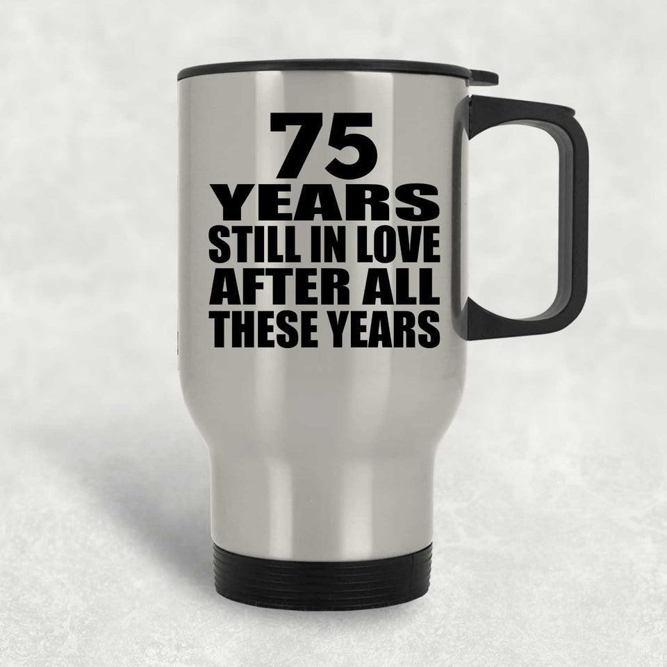 75th Anniversary 75 Years Still In Love After These Years - Silver Travel Mug