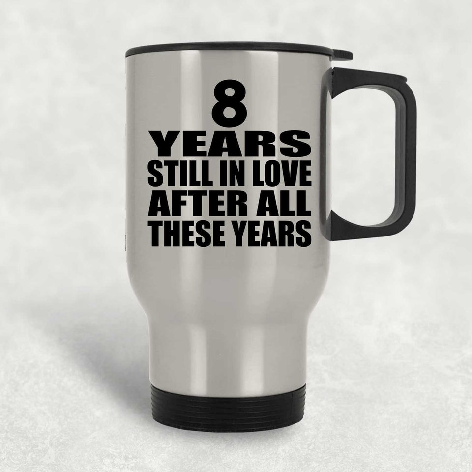 8th Anniversary 8 Years Still In Love After These Years - Silver Travel Mug