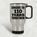 110th Anniversary Cheers To 110 Years Together - Silver Travel Mug
