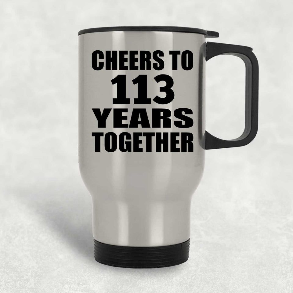 113th Anniversary Cheers To 113 Years Together - Silver Travel Mug