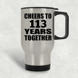 113th Anniversary Cheers To 113 Years Together - Silver Travel Mug