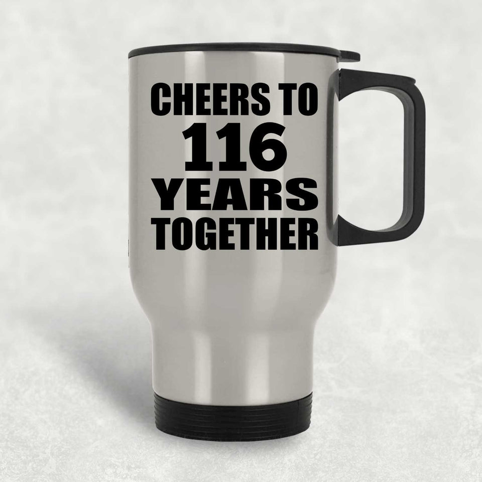 116th Anniversary Cheers To 116 Years Together - Silver Travel Mug