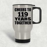 119th Anniversary Cheers To 119 Years Together - Silver Travel Mug