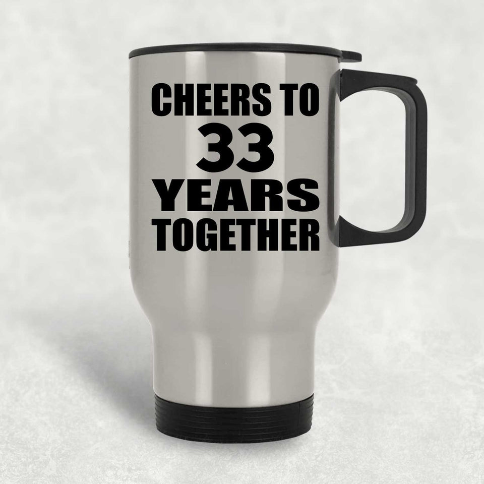 33rd Anniversary Cheers To 33 Years Together - Silver Travel Mug