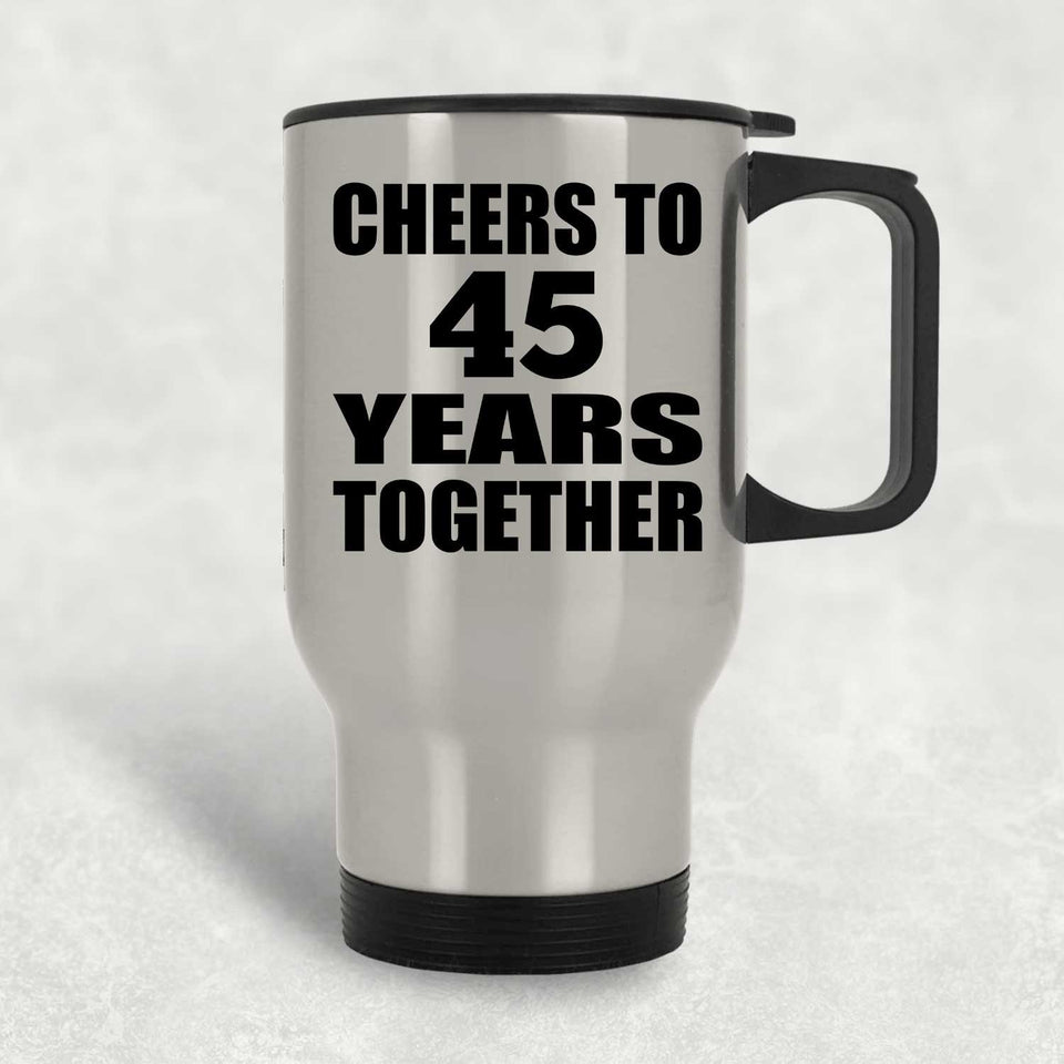 45th Anniversary Cheers To 45 Years Together - Silver Travel Mug