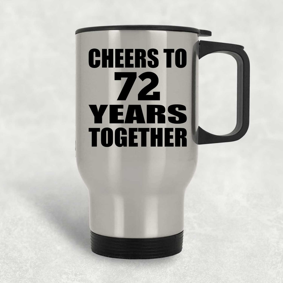 72nd Anniversary Cheers To 72 Years Together - Silver Travel Mug