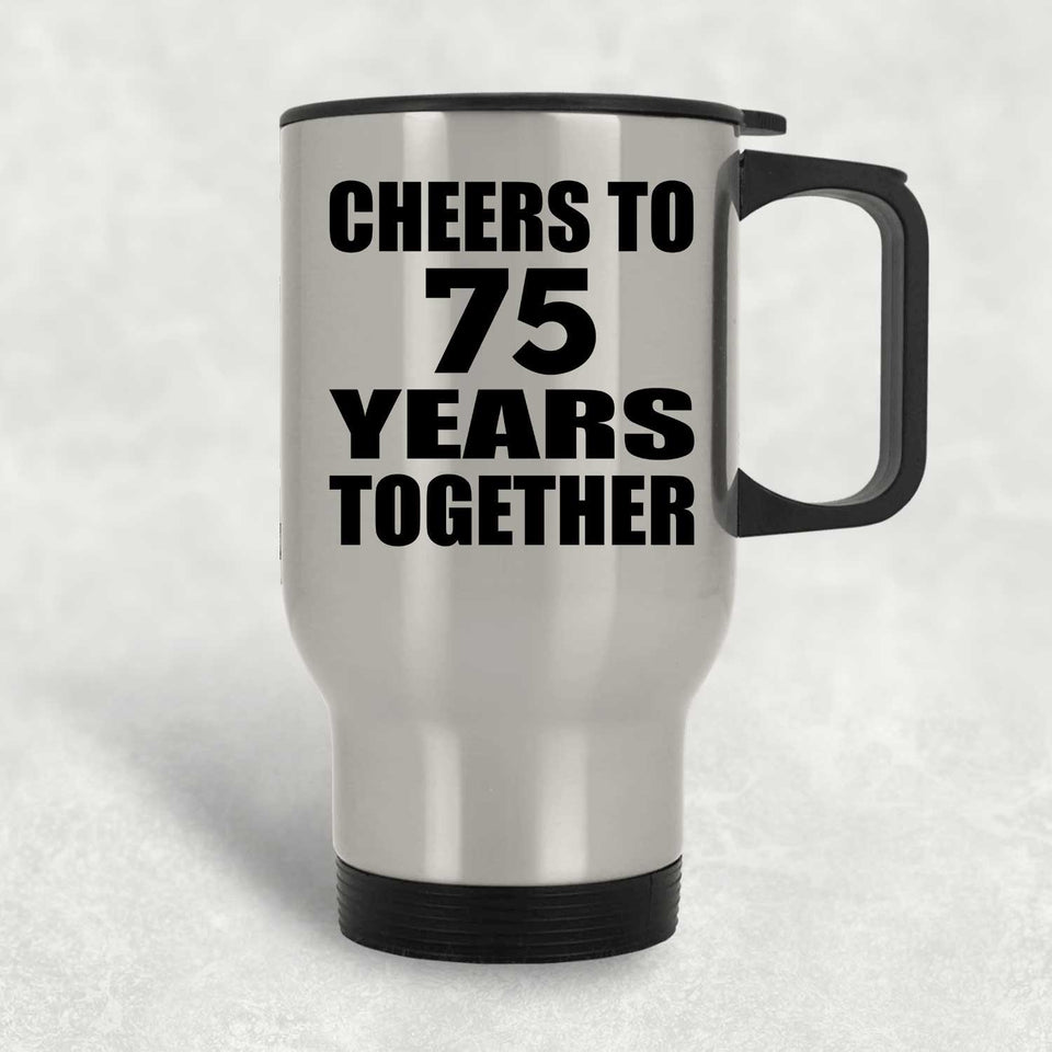 75th Anniversary Cheers To 75 Years Together - Silver Travel Mug